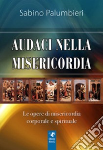 Audaci nella misericordia libro di Palumbieri Sabino