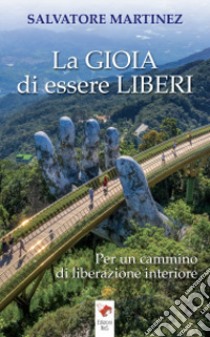 La gioia di essere liberi libro di Martinez Salvatore