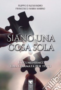 Siano una cosa sola libro di D'Alessandro Filippo; Marino Francesco Maria