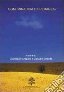 OGM: minaccia o speranza? libro di Crepaldi G. (cur.); Miranda G. (cur.)