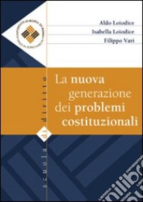 La nuova generazione dei problemi costituzionali libro di Loiodice Aldo; Loiodice Isabella; Vari Filippo