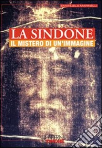 La Sindone. Il mistero di un'immagine libro di Marinelli Emanuela