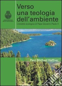 Verso una teologia dell'ambiente libro di Haffner Paul M.