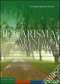 Il carisma nelle mani della formatrice libro di Sanchez Griese German