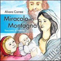 Miracolo in montagna. Racconto di Natale libro di Correa Alvaro