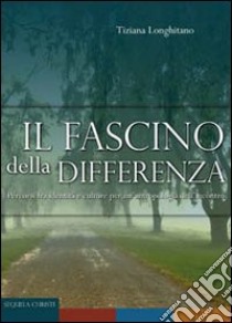 Fascino della differenza. Percorsi fra identità e culture per un'antropologia dell'incontro libro di Longhitano Tiziana