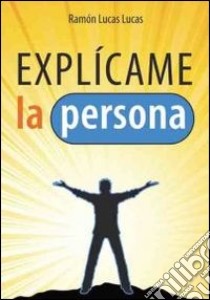 Explìcame la persona libro di Lucas Lucas Ramón