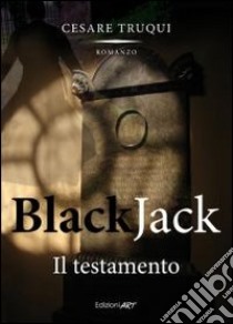 Black jack. Il testamento libro di Truqui Cesare