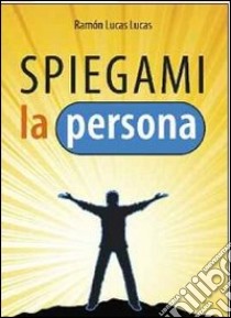 Spiegami la persona libro di Lucas Lucas Ramón