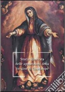 Storia illustrata delle apparizioni della Vergine di Guadalupe libro