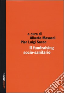 Il fundraising socio-sanitario libro di Masacci A. (cur.); Sacco P. L. (cur.)