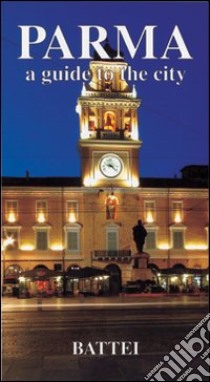 Parma. Guide to the city libro