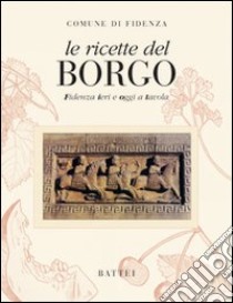 Le ricette del borgo. Fidenza ieri e oggi a tavola libro