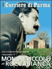 Giovannino Guareschi racconta il mondo piccolo di Roccabianca libro di Balocchi Angelo