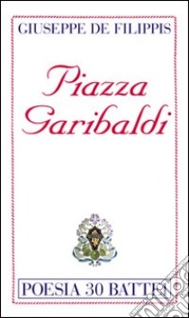 Piazza Garibaldi libro di De Filippis Giuseppe