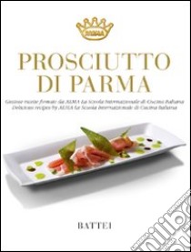 Prosciutto di Parma. Ediz. italiana e inglese libro