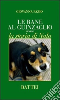 Le rane al guinzaglio ovvero la storia di Nala libro di Fazio Giovanna