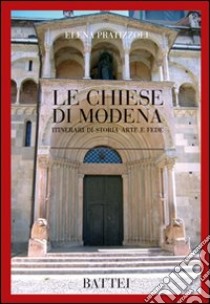 Le chiese di Modena. Itinerari di storia arte e fede libro di Pratizzoli Elena