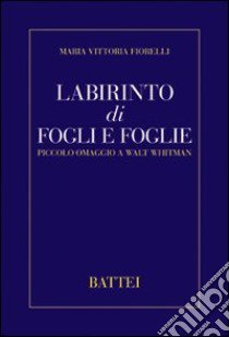 Labirinto di fogli e foglie. Piccolo omaggio a Walt Whitman libro di Fiorelli M. Vittoria