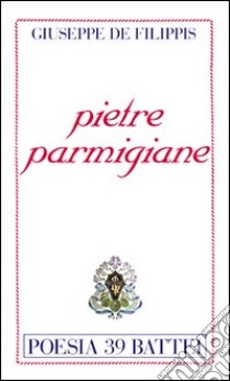 Pietre parmigiane libro di De Filippis Giuseppe