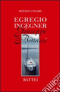 Egregio ingegner Giuseppe Bottazzi libro di Ungaro Donato