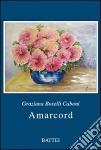 Amarcord libro di Boselli Caboni Graziana