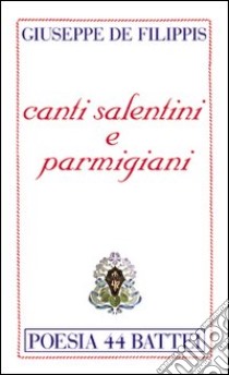 Canti salentini e parmigiani libro di De Filippis Giuseppe