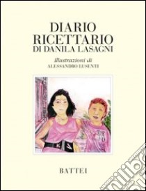 Diario ricettario di Danila Lasagni libro di Lasagni Danila