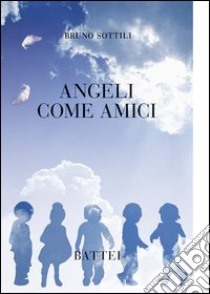 Angeli come amici libro di Sottili Bruno