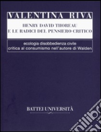 Henry David Thoreau e le radici del pensiero critico libro di Riva Valentina