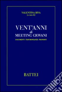 Vent'anni di meeting giovani. Documenti, testimonianze, propositi libro di Riva V. (cur.)