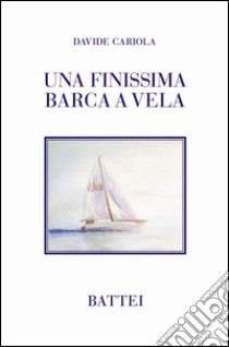 Una finissima barca a vela libro di Cariola Davide