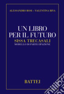 Un libro per il futuro. Sissa Trecasali modello di partecipazione libro di Bosi Alessandro; Riva Valentina