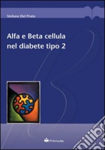 Alfa e beta cellula nel diabete tipo 2 libro di Del Prato Stefano