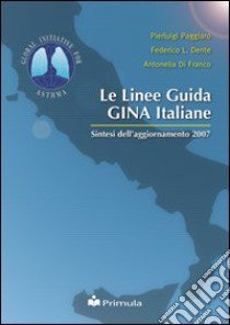 Le linee guida GINA italiane. Sintesi dell'aggiornamento 2007 libro di Paggiaro Pierluigi; Dente Federico L.; Di Franco Antonella