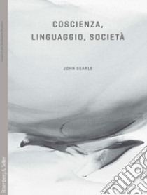 Coscienza, linguaggio, società libro di Searle John Rogers; Perone U. (cur.)