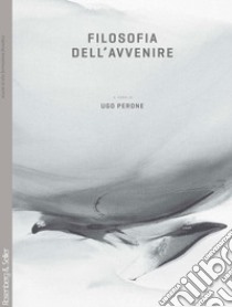 Filosofia dell'avvenire libro di Perone U. (cur.)