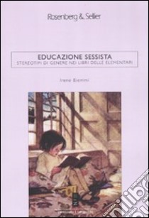 Educazione sessista. Stereotipi di genere nei libri delle elementari libro di Biemmi Irene