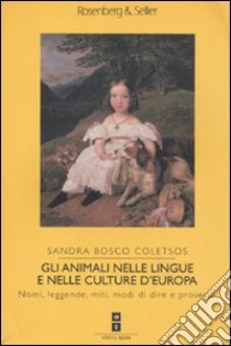 Gli animali nelle lingue e nelle culture d'Europa. Nomi, leggende, miti, modi di dire e proverbi libro di Bosco Coletsos Sandra