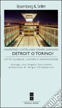 Detroit o Torino? Città globale, lavoro e innovazione libro di Castellani Valentino; Damiano Cesare