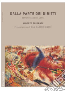 Dalla parte dei diritti. Settanta anni di lotta libro di Tridente Alberto