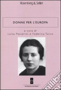 Donne per l'Europa libro di Passerini L. (cur.); Turco F. (cur.)