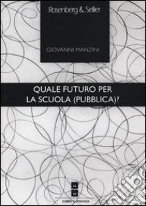 Quale futuro per la scuola (pubblica)? libro di Manzini Giovanni