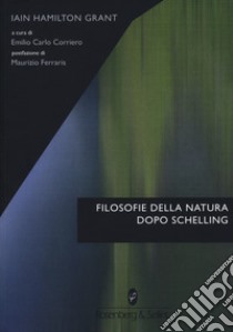 Filosofie della natura dopo Schelling libro di Grant Iain Hamilton; Corriero E. C. (cur.)