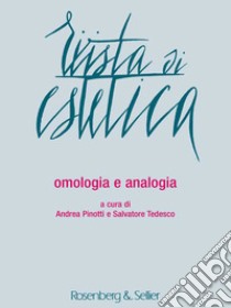 Rivista di estetica (2016). Vol. 62: Omologia e analogia libro di Pinotti A. (cur.); Tedesco S. (cur.)