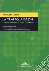 La trappola Daesh. Lo Stato islamico o la Storia che ritorna libro di Luizard Pierre-Jean