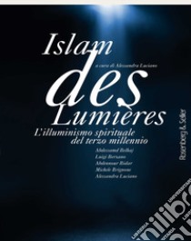 Islam des Lumières. L'illuminismo spirituale del terzo millennio libro di Belhaj Abdessamd; Berzano Luigi; Bidar Abdennour