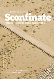 Sconfinate. Terre di confine e storie di frontiera libro di Giordana E. (cur.)