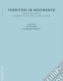 Territori in movimento. Esperienza Leader e Progetti Pilota per le Aree Interne libro di Cois E. (cur.); Pacetti V. (cur.)