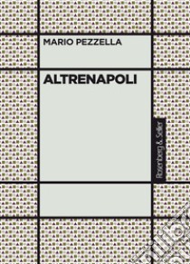 Altrenapoli libro di Pezzella Mario